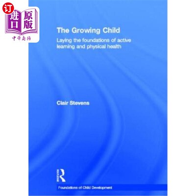 海外直订The Growing Child: Laying the Foundations of Active Learning and Physical Health 成长中的孩子:为积极学习和