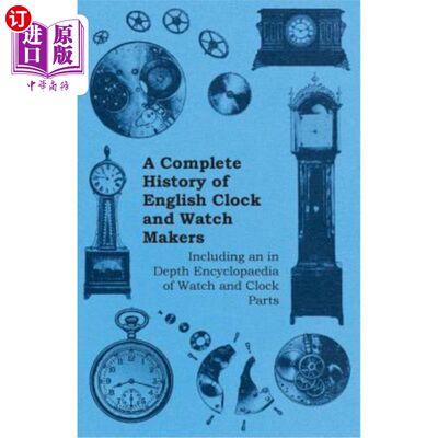 海外直订A Complete History of English Clock and Watch Makers - Including an in Depth Enc 英国钟表制造商的完整历史-包括