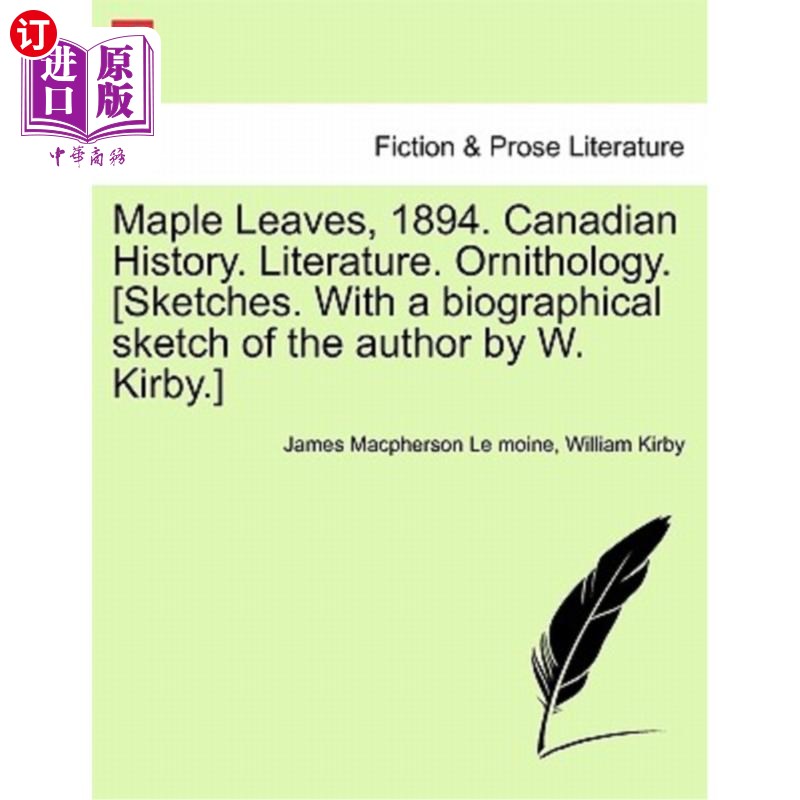 海外直订Maple Leaves, 1894. Canadian History. Literature. Ornithology. [Sketches. With a 枫叶,1894年。加拿大历史。