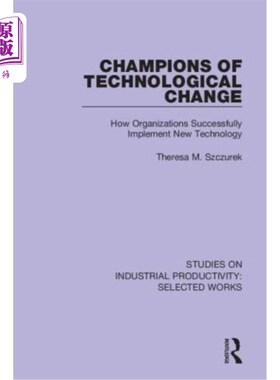 海外直订Champions of Technological Change: How Organizations Successfully Implement New  技术变革的拥护者：组织如何