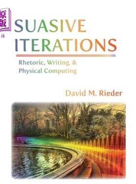 海外直订Suasive Iterations: Rhetoric, Writing, and Physical Computing 文雅的迭代：修辞、写作和物理计算