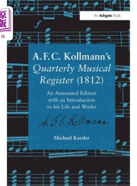 海外直订A.F.C. Kollmann's Quarterly Musical Register (1812): An Annotated Edition with a A.F.C.科尔曼的