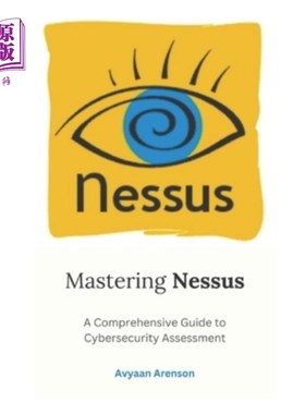 海外直订Mastering Nessus: A Comprehensive Guide to Cybersecurity Assessment 掌握Nessus：安全评估综合指南