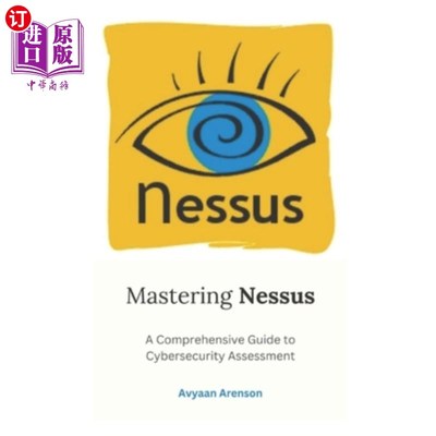 海外直订Mastering Nessus: A Comprehensive Guide to Cybersecurity Assessment 掌握Nessus：安全评估综合指南
