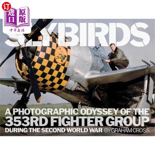 海外直订Slybirds: A Photographic Odyssey of the 353rd Fighter Group During the Second Wo 狡猾的鸟:第二次世界大战期
