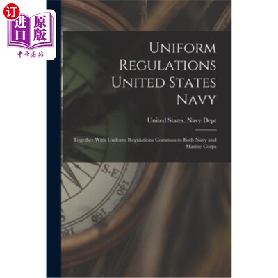 海外直订Uniform Regulations United States Navy: Together With Uniform Regulations Common 美国海军统一条例:连同海军