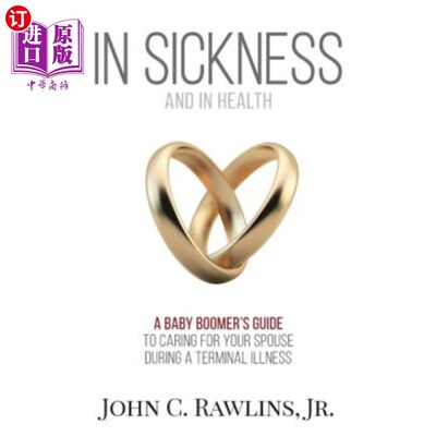 海外直订In Sickness and in Health: A Baby Boomer's Guide to Caring for Your Spouse Durin 疾病与健康：婴儿潮一代在绝