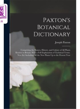 海外直订Paxton's Botanical Dictionary: Comprising the Names, History, and Culture of All 帕克斯顿植物学词典:包括英