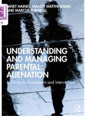 海外直订Understanding and Managing Parental Alienation: A Guide to Assessment and Interv 理解和管理父母疏离:评估和