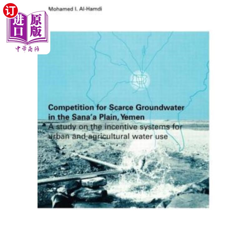 海外直订Competition for Scarce Groundwater in the Sana'a Plain, Yemen. a Study of the In 也门萨那平原稀缺地下水的争