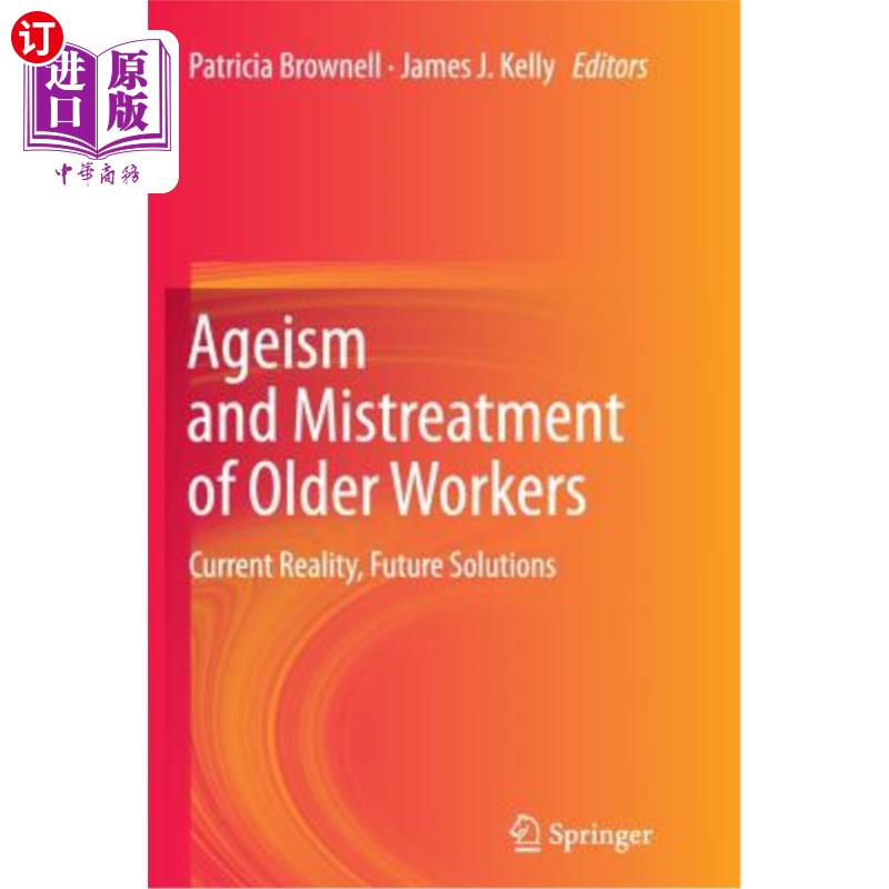 海外直订Ageism and Mistreatment of Older Workers: Current Reality, Future Solutions老年人歧视与虐待：当前现实与未