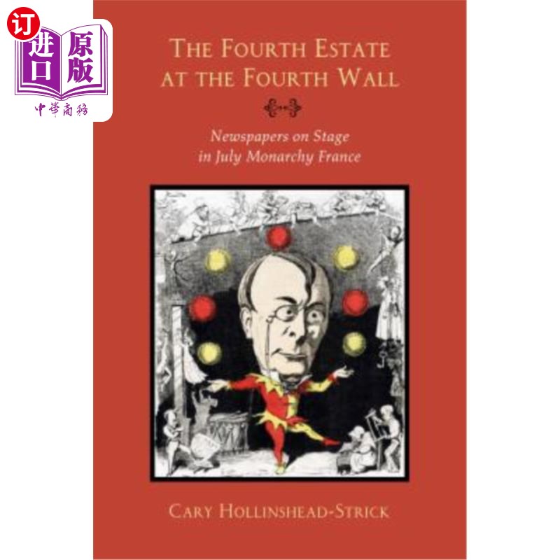 海外直订The Fourth Estate at the Fourth Wall: Newspapers on Stage in July Monarchy Franc 第四面墙上的第四阶层:7月法