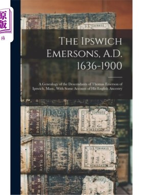 海外直订The Ipswich Emersons, A.D. 1636-1900: A Genealogy of the Descendants of Thomas E 伊普斯维奇艾默森，公元1636