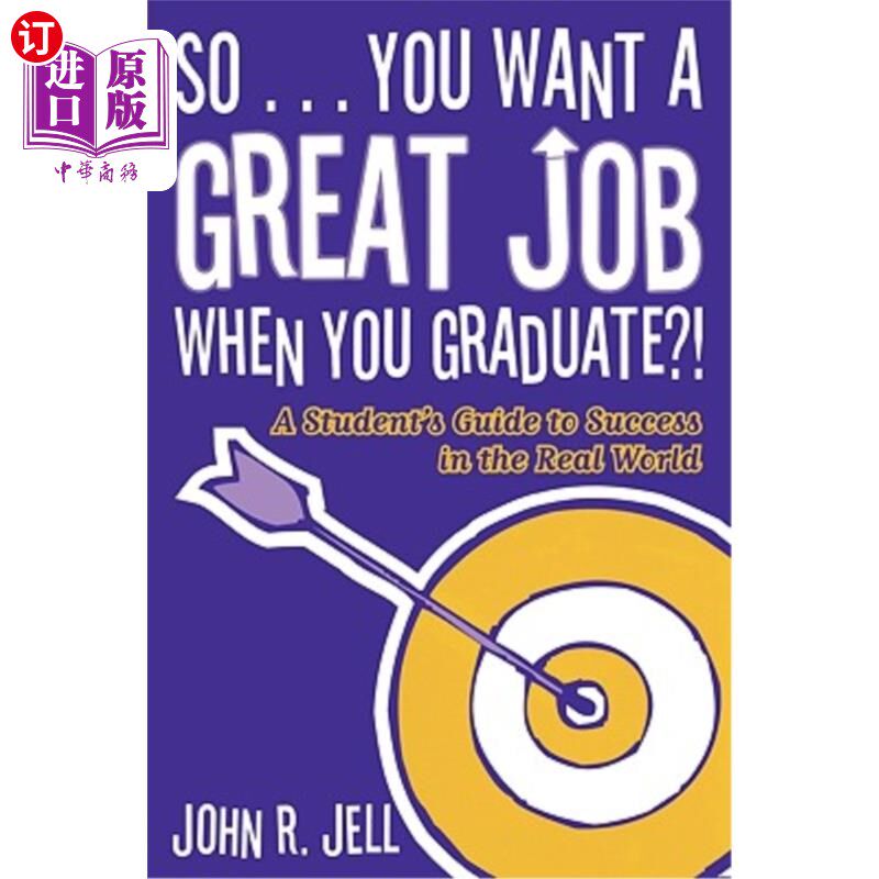 海外直订So...You Want a Great Job When You Graduate: A Student's Guide to Success in the 所以…毕业后你想要一份好工