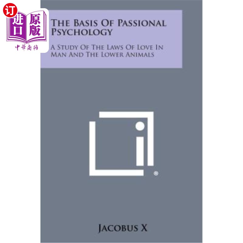 海外直订The Basis of Passional Psychology: A Study of the Laws of Love in Man and the Lo 激情心理学的基础：人与低等 书籍/杂志/报纸 文学小说类原版书 原图主图