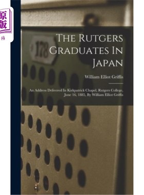 海外直订The Rutgers Graduates In Japan: An Address Delivered In Kirkpatrick Chapel, Rutg 罗格斯大学毕业生在日本:188