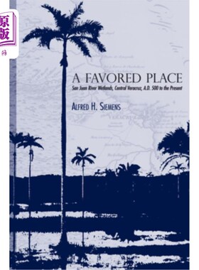 海外直订A Favored Place: San Juan River Wetlands, Central Veracruz, A.D. 500 to the Pres 最受欢迎的地方:中部韦拉克