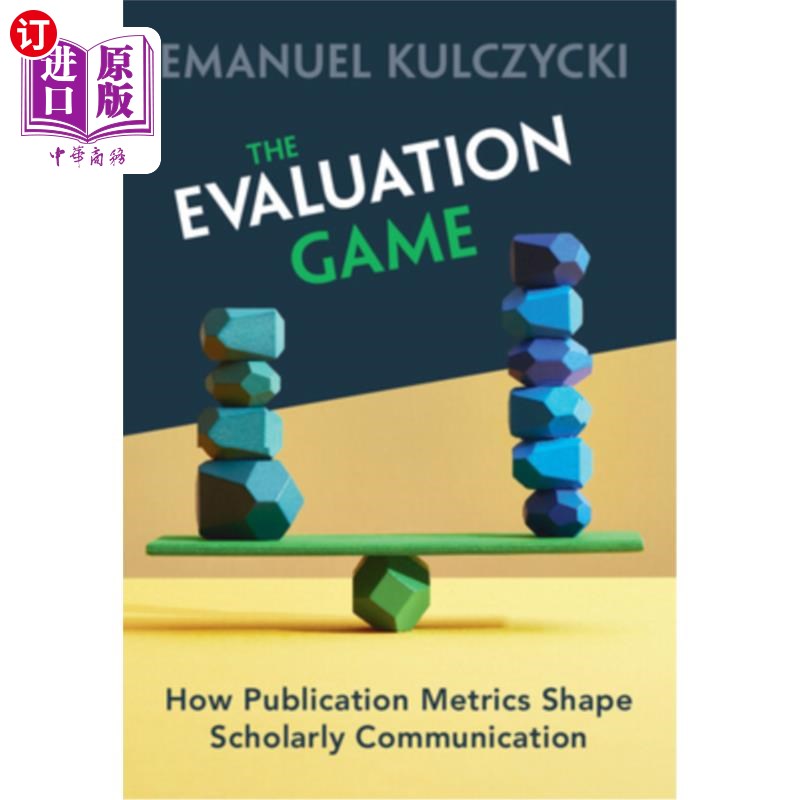 海外直订The Evaluation Game: How Publication Metrics Shape Scholarly Communication 评估游戏:出版指标如何塑造学术交