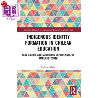 海外直订Indigenous Identity Formation in Chilean Education: New Racism and Schooling Exp 智利教育中的原住民认同形成