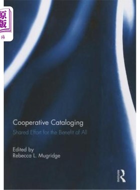 海外直订Cooperative Cataloging: Shared Effort for the Benefit of All 合作编目:为所有人的利益而共同努力