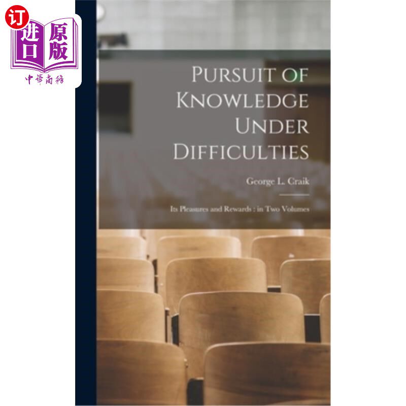 海外直订Pursuit of Knowledge Under Difficulties: Its Pleasures and Rewards: in two Volum 困难下的知识追求:它的乐趣