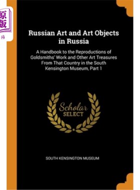海外直订Russian Art and Art Objects in Russia: A Handbook to the Reproductions of Goldsm 俄罗斯艺术和艺术品在俄罗斯