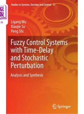 海外直订Fuzzy Control Systems with Time-Delay and Stochastic Perturbation: Analysis and  时滞随机扰动模糊控制系统的