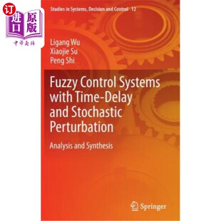 海外直订Fuzzy Control Systems with Time-Delay and Stochastic Perturbation: Analysis and  时滞随机扰动模糊控制系统的