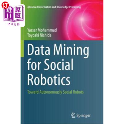 海外直订Data Mining for Social Robotics: Toward Autonomously Social Robots 社交机器人的数据挖掘:走向自主社交机器人