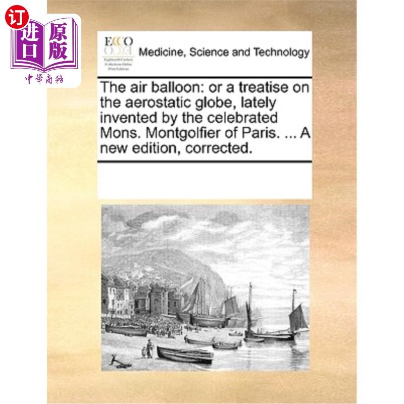 海外直订医药图书The Air Balloon: Or a Treatise on the Aerostatic Globe, Lately Invented by the C 《热气球:或论著名