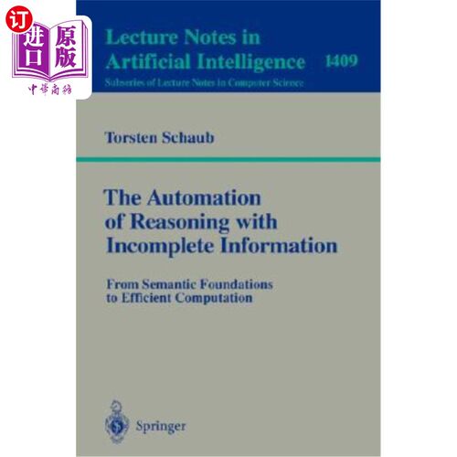 海外直订The Automation of Reasoning with Incomplete Information: From Semantic Foundatio 不完全信息推理的自动化：从