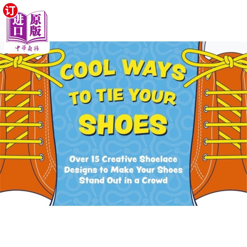 海外直订Cool Ways to Tie Your Shoes: Over 15 Creative Shoelaces Designs to Make Your Sho酷系鞋带的方法:超过15种创