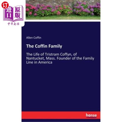 海外直订The Coffin Family: The Life of Tristram Coffyn, of Nantucket, Mass. Founder of t 《棺材家族：马萨诸塞州南塔