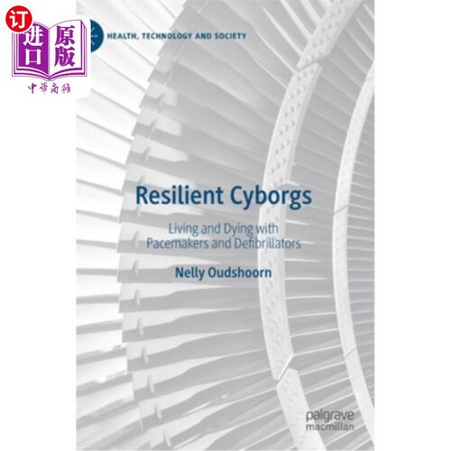 海外直订Resilient Cyborgs: Living and Dying with Pacemakers and Defibrillators 弹性电子人:与心脏起搏器和除颤器一起