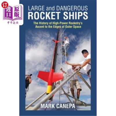 海外直订Large and Dangerous Rocket Ships: The History of High-Power Rocketry's Ascent to 大型和危险的火箭船:高功率火箭