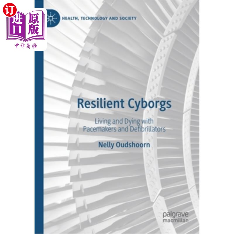海外直订Resilient Cyborgs: Living and Dying with Pacemakers and Defibrillators 弹性电子人:与心脏起搏器和除颤器一起