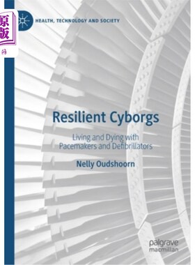海外直订Resilient Cyborgs: Living and Dying with Pacemakers and Defibrillators 弹性电子人:与心脏起搏器和除颤器一起