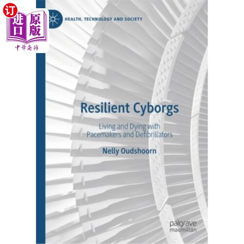 海外直订Resilient Cyborgs: Living and Dying with Pacemakers and Defibrillators 弹性电子人:与心脏起搏器和除颤器一起