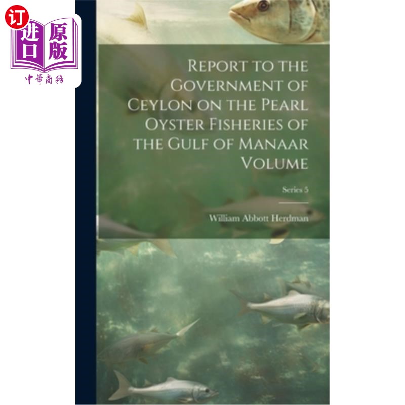 海外直订Report to the Government of Ceylon on the Pearl Oyster Fisheries of the Gulf of  向锡兰政府提交的关于马纳尔