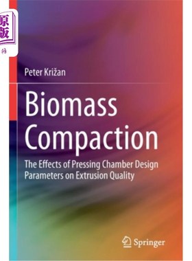 海外直订Biomass Compaction: The Effects of Pressing Chamber Design Parameters on Extrusi 生物质压实:压室设计参数对