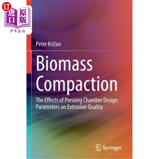 海外直订Biomass Compaction: The Effects of Pressing Chamber Design Parameters on Extrusi 生物质压实:压室设计参数对