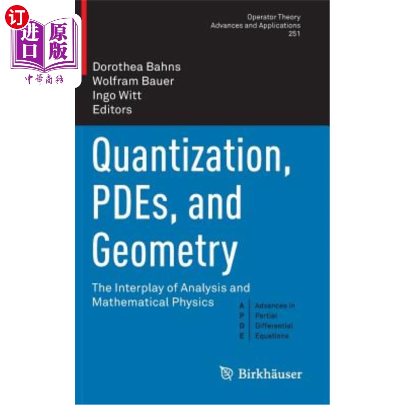 海外直订Quantization, Pdes, and Geometry: The Interplay of Analysis and Mathematical Phy 量子化，偏微分方程和几何: