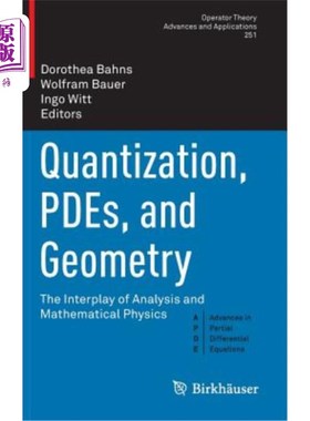 海外直订Quantization, Pdes, and Geometry: The Interplay of Analysis and Mathematical Phy 量子化，偏微分方程和几何: