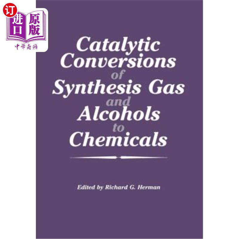 海外直订Catalytic Conversions of Synthesis Gas and Alcohols to Chemicals 合成气体和醇的催化转化为化学品