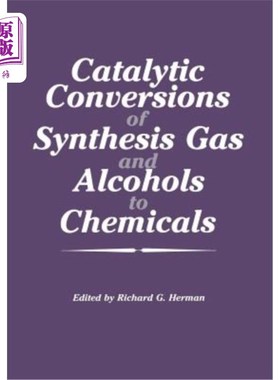 海外直订Catalytic Conversions of Synthesis Gas and Alcohols to Chemicals 合成气体和醇的催化转化为化学品