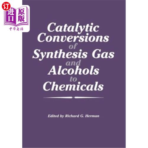 海外直订Catalytic Conversions of Synthesis Gas and Alcohols to Chemicals 合成气体和醇的催化转化为化学品