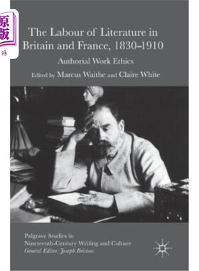 海外直订The Labour of Literature in Britain and France, 1830-1910: Authorial Work Ethics 英国和法国的文学劳动，1830