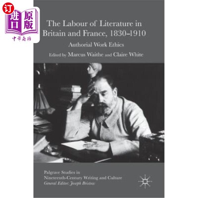 海外直订The Labour of Literature in Britain and France, 1830-1910: Authorial Work Ethics 英国和法国的文学劳动，1830