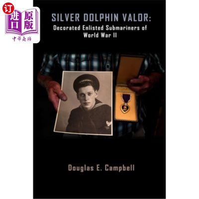 海外直订Silver Dolphin Valor: Decorated Enlisted Submariners of World War II 英勇的银海豚:第二次世界大战中获得勋章