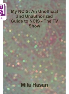 海外直订My NCIS: An Unofficial and Unauthorized Guide to NCIS - The TV Show 我的NCIS：非官方和未经授权的NCIS指南-电
